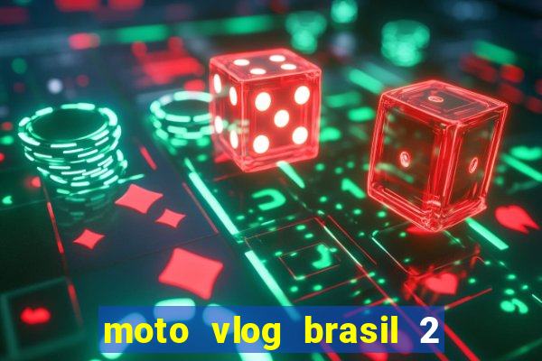 moto vlog brasil 2 dinheiro infinito